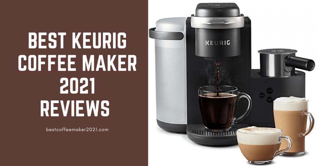 Best Keurig Coffee Maker 2021